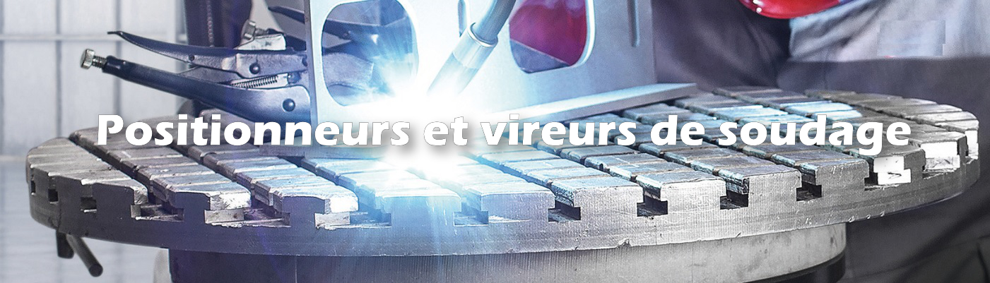Positionneurs et vireurs de soudage